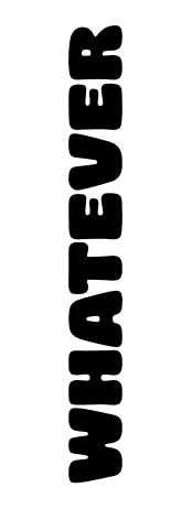 WHATEVER